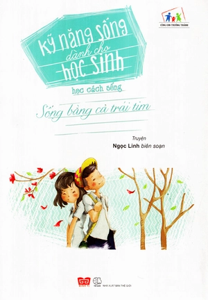 kỹ năng sống dành cho học sống - học cách sống (sống bằng cả trái tim) - tái bản 2019