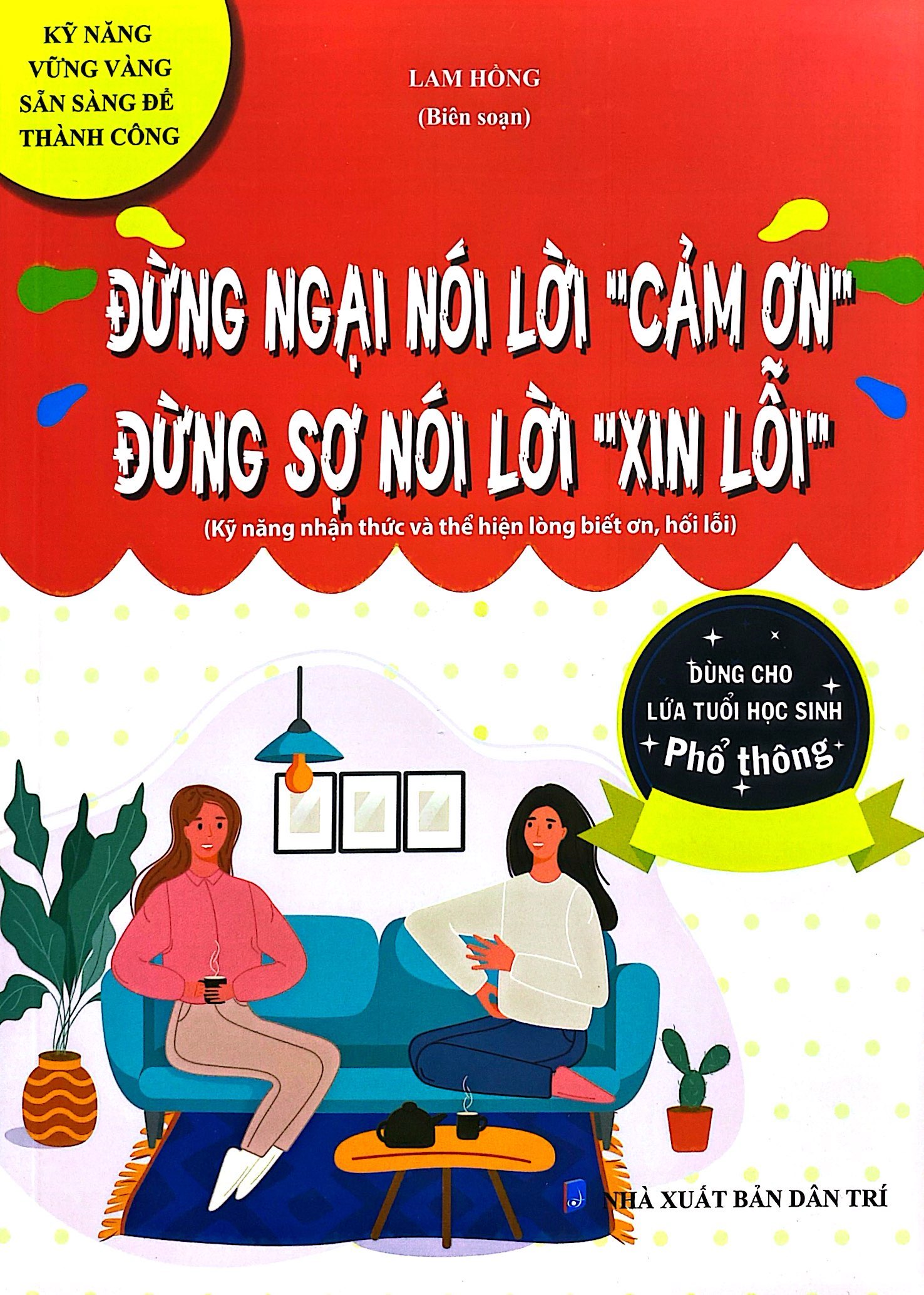 kỹ năng vững vàng sẵn sàng để thành công - đừng ngại nói lời "cảm ơn" - đừng sợ nói lời "xin lỗi" (kỹ năng nhận thức và thể hiện lòng biết ơn, hối lỗi - dùng cho lứa tuổi học sinh phổ thông)