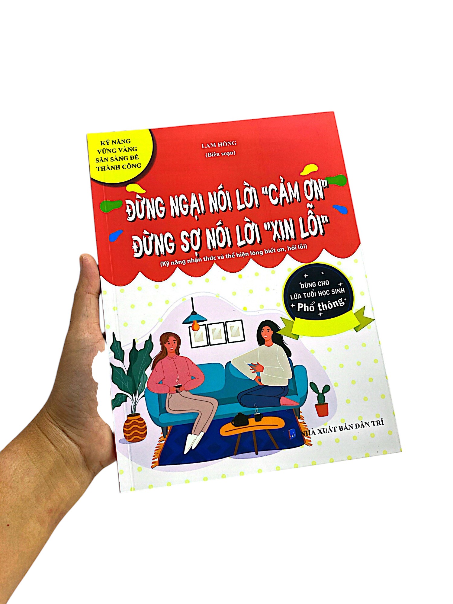 kỹ năng vững vàng sẵn sàng để thành công - đừng ngại nói lời "cảm ơn" - đừng sợ nói lời "xin lỗi" (kỹ năng nhận thức và thể hiện lòng biết ơn, hối lỗi - dùng cho lứa tuổi học sinh phổ thông)