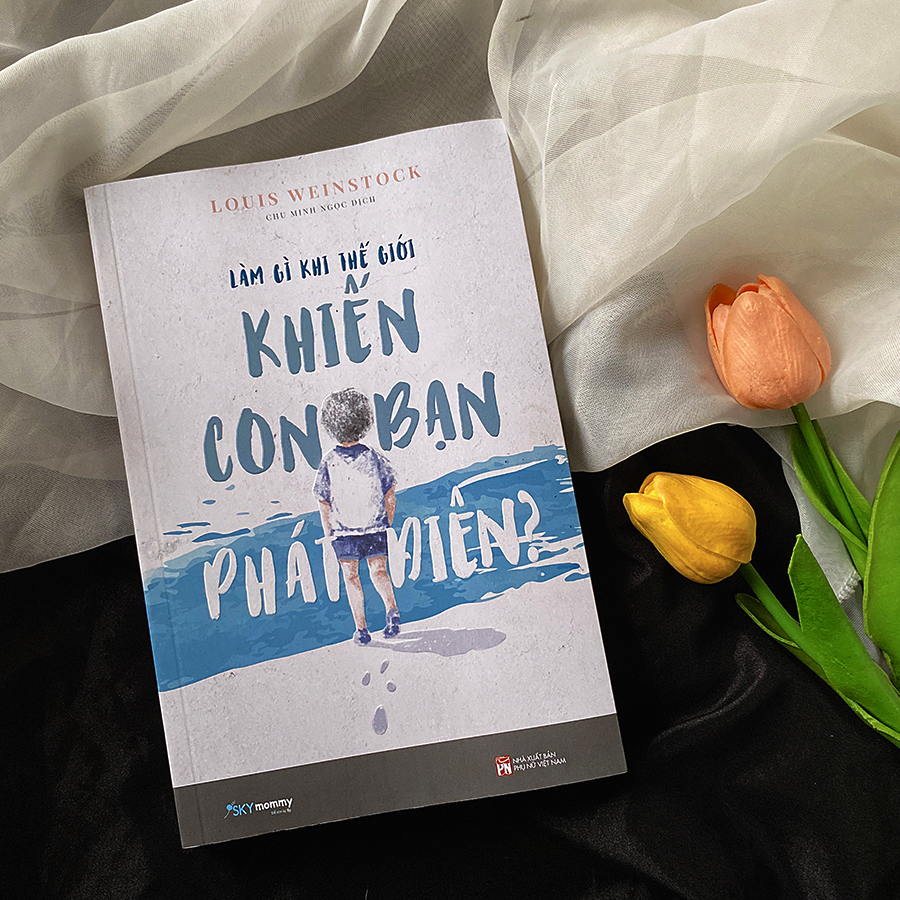 làm gì khi thế giới khiến con bạn phát điên?