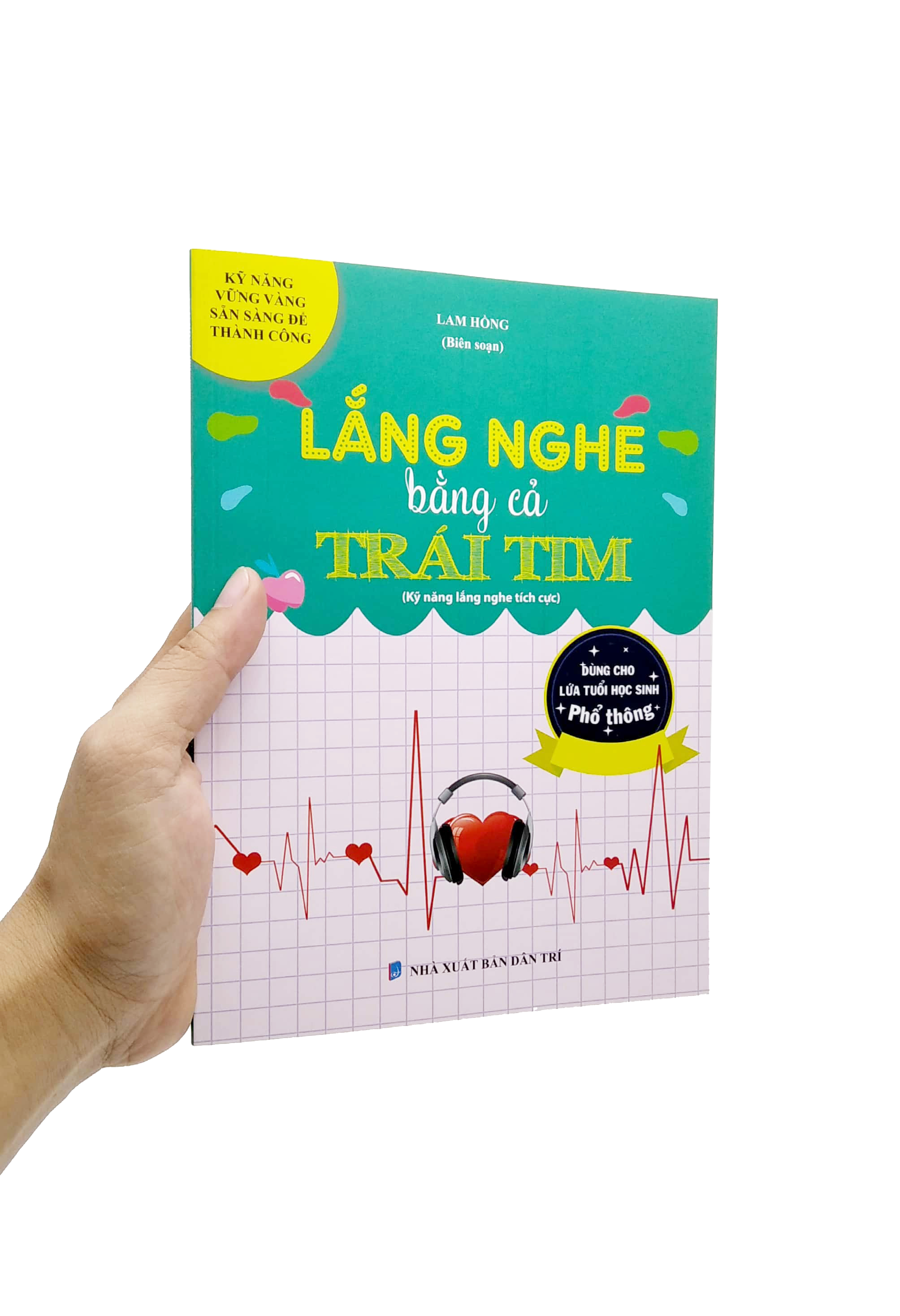 lắng nghe bằng cả trái tim (kỹ năng lắng nghe tích cực) (dùng cho lứa tuổi học sinh phổ thông)