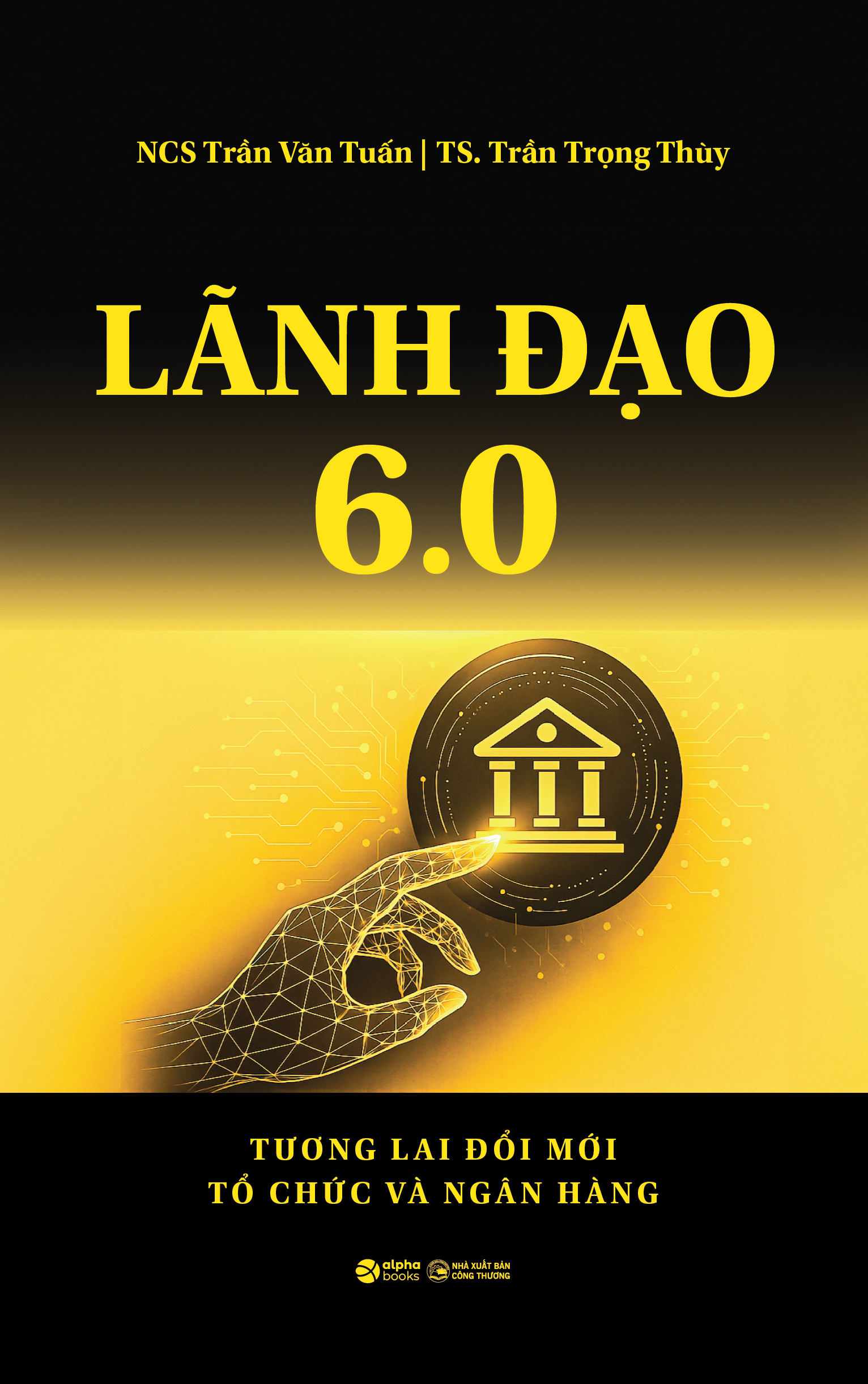 Lãnh Đạo 6.0 - Tương Lai Đổi Mới Tổ Chức Và Ngân Hàng