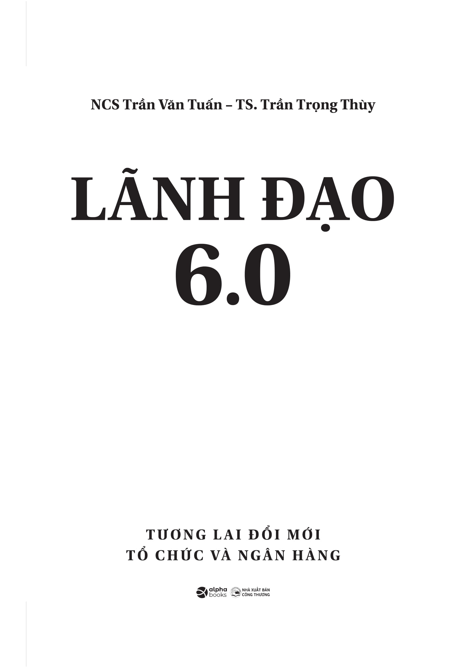 Lãnh Đạo 6.0 - Tương Lai Đổi Mới Tổ Chức Và Ngân Hàng