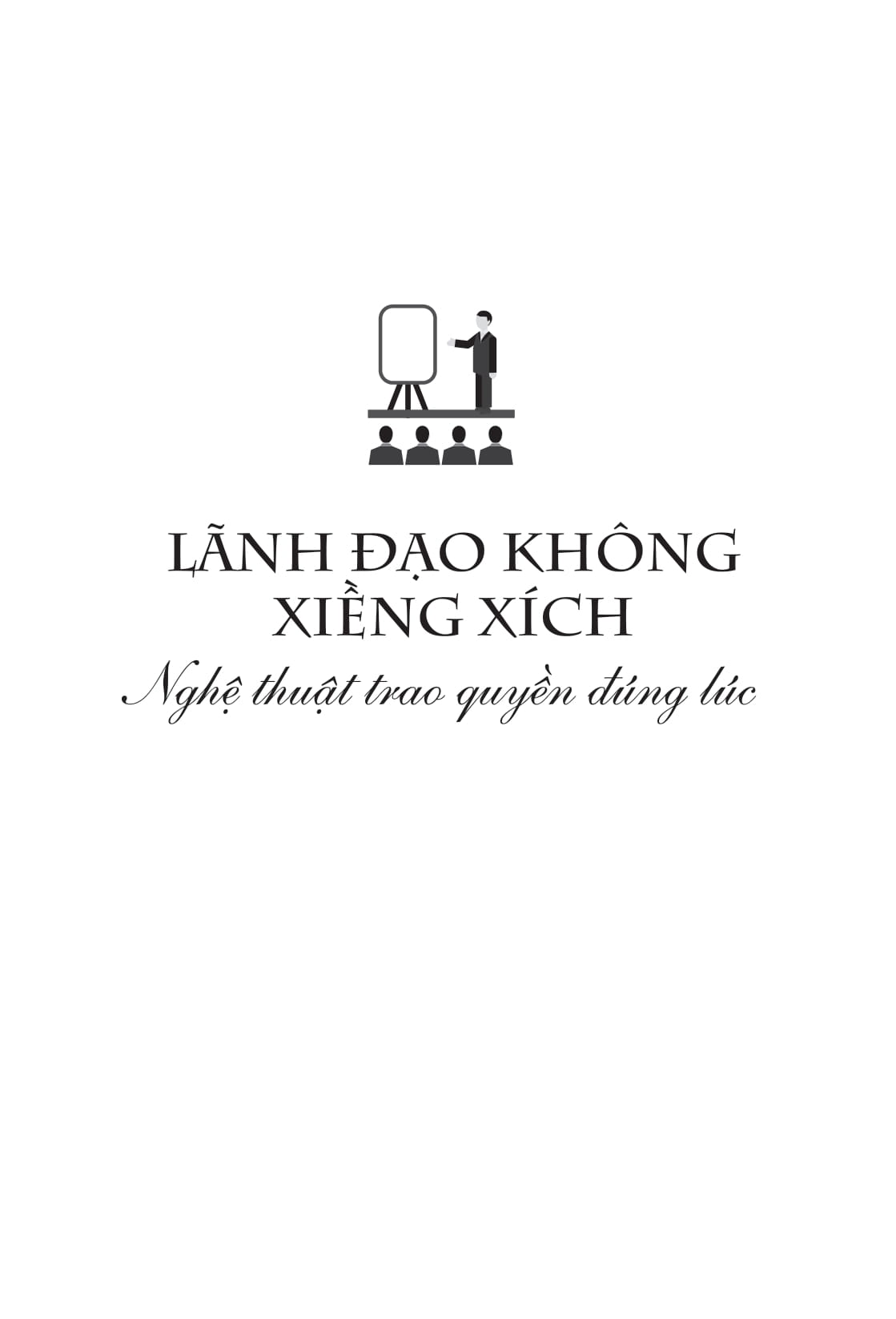 Lanh Dao Khong Xieng Xich - Nghe Thuat Trao Quyen Dung Luc