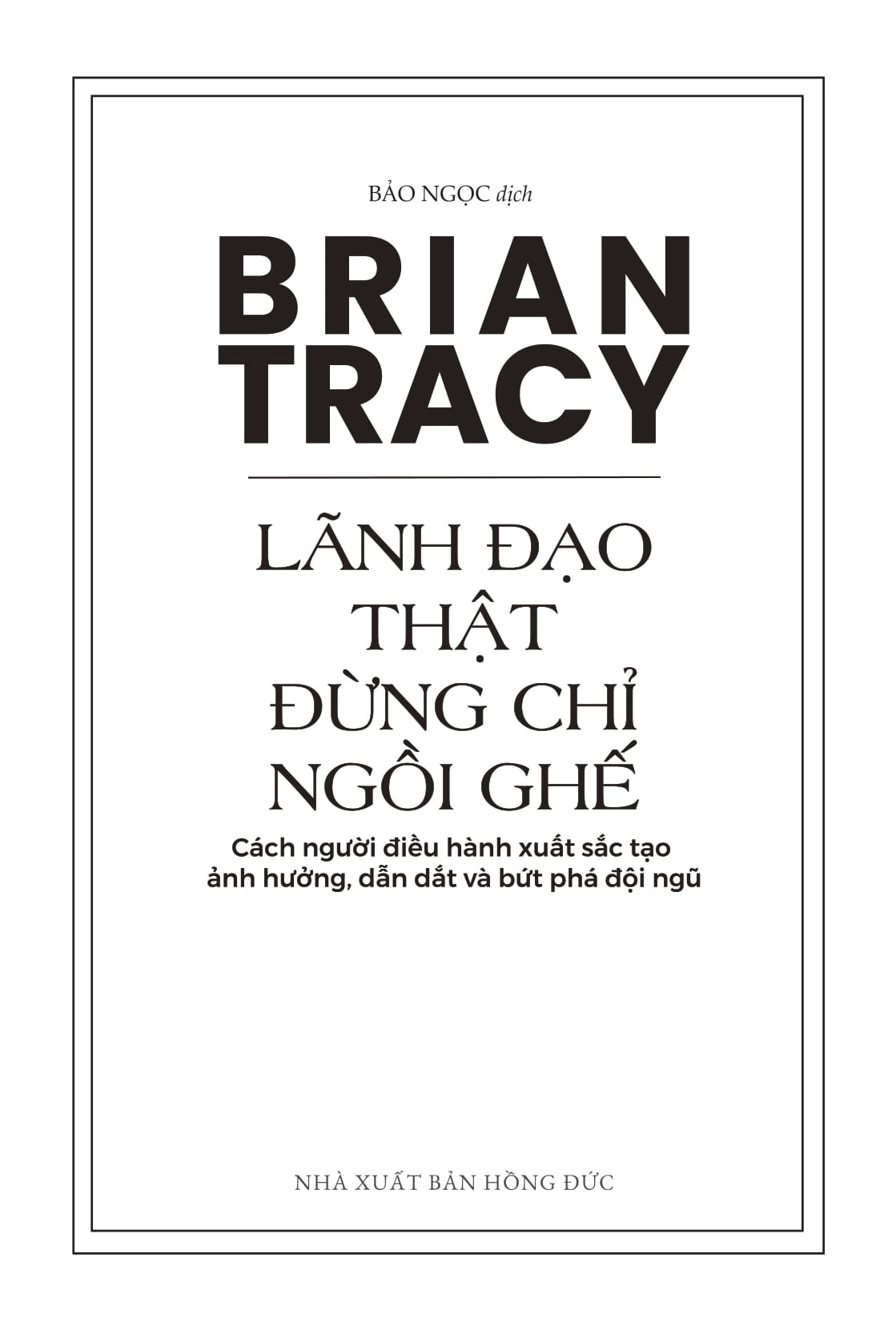 Lanh Dao That Dung Chi Ngoi Ghe - Cach Nguoi Dieu Hanh Xuat Sac Tao Anh Huong, Dan Dat Va But Pha Doi Ngu