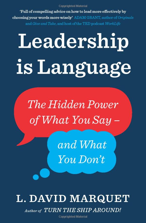 leadership is language: the hidden power of what you say and what you don't