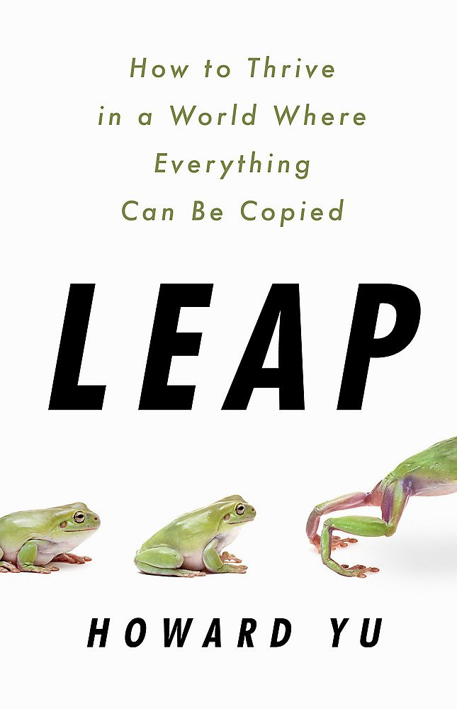 leap: how to thrive in a world where everything can be copied
