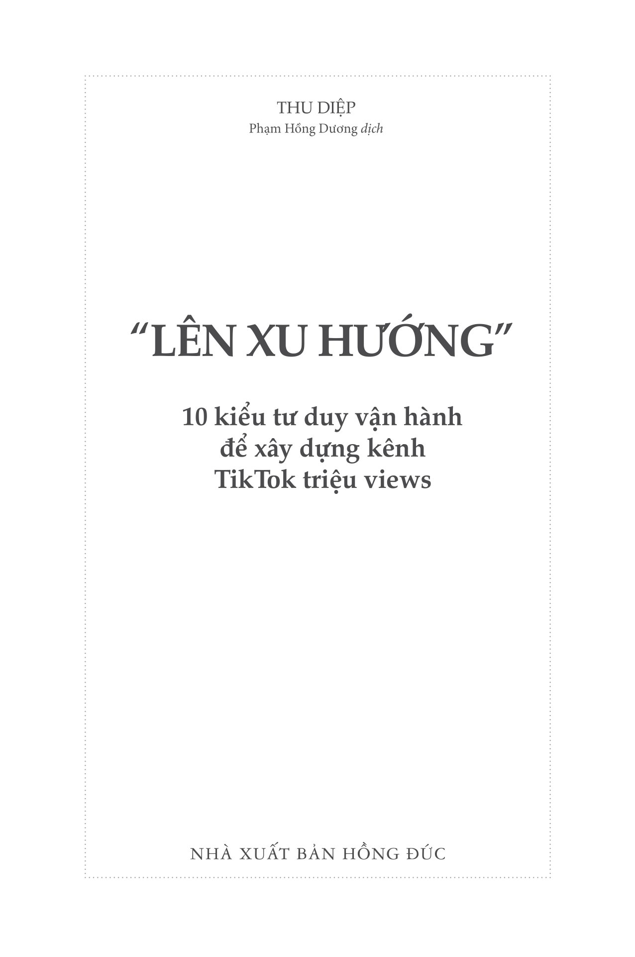 "lên xu hướng" - 10 kiểu tư duy vận hành để xây dựng kênh tiktok triệu views