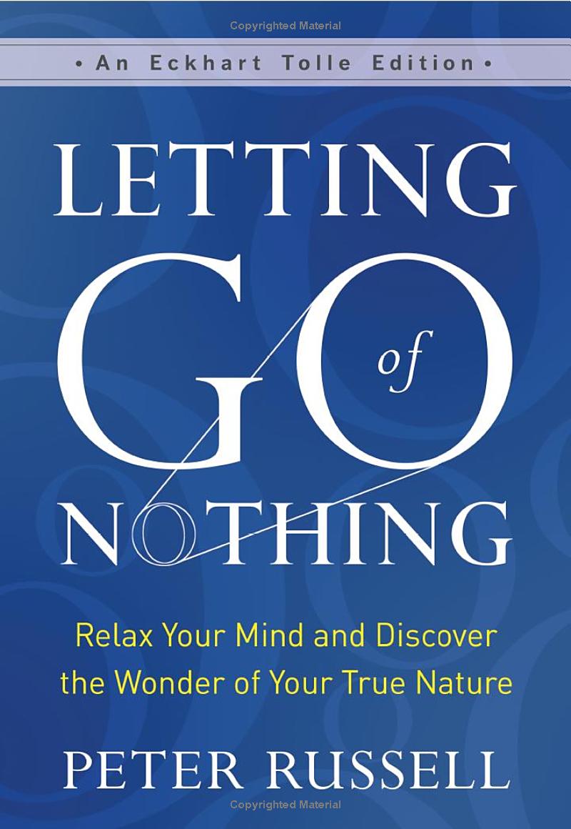 letting go of nothing: relax your mind and discover the wonder of your true nature (an eckhart tolle edition)