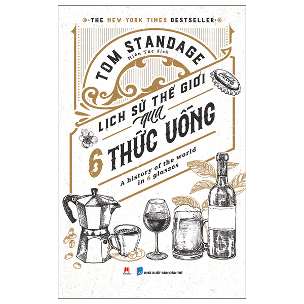 lịch sử thế giới qua 6 thức uống - a history of the world in 6 glasses