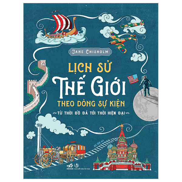 lịch sử thế giới theo dòng sự kiện - từ thời đồ đá tới thời hiện đại - bìa cứng