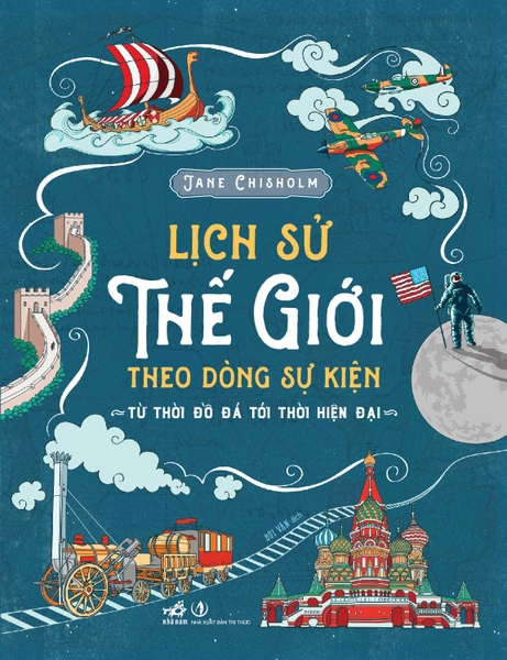 Lịch Sử Thế Giới Theo Dòng Sự Kiện - Từ Thời Đồ Đá Tới Thời Hiện Đại - Bìa Cứng (Tái Bản 2026)