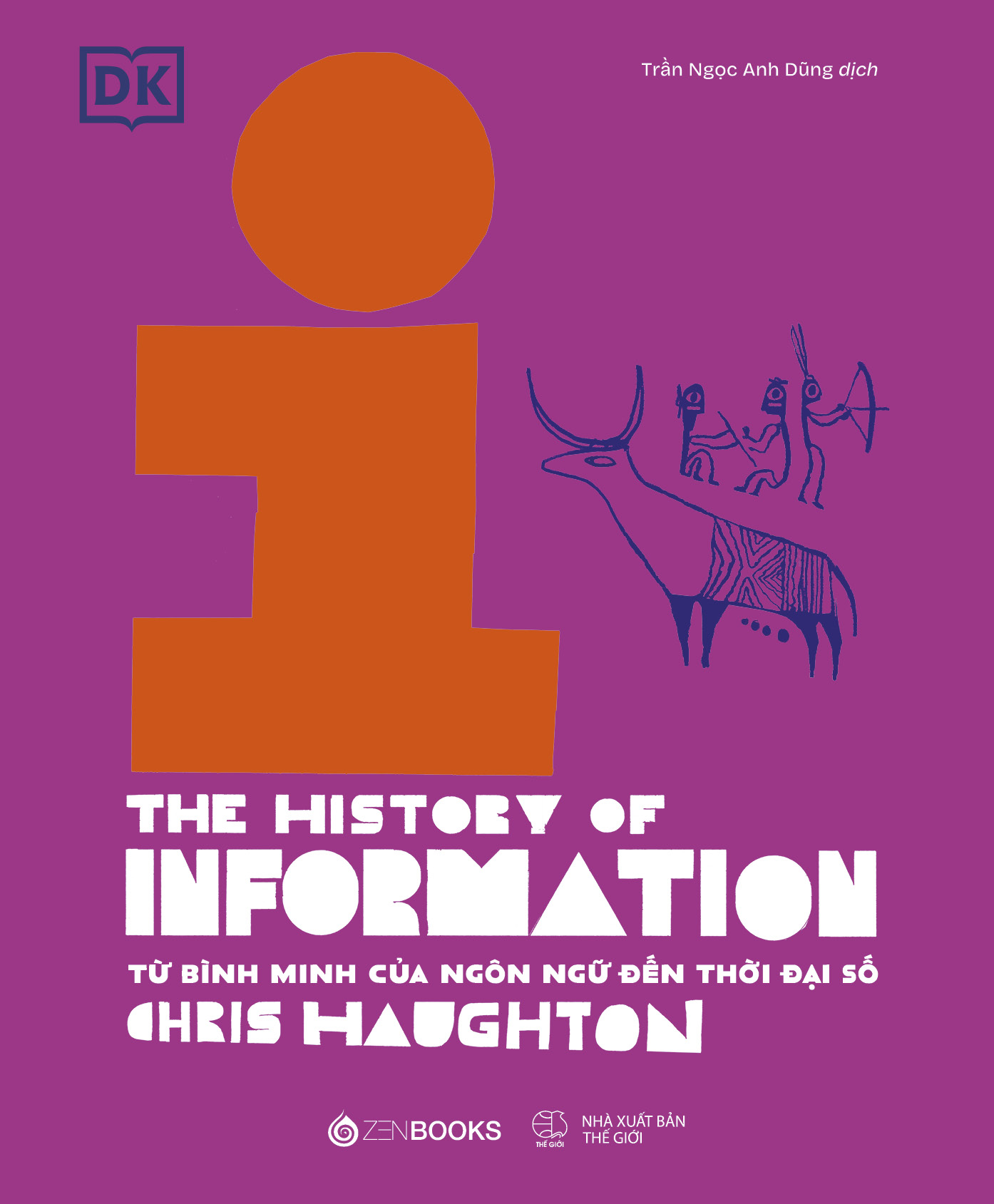 Lich Su Thong Tin - The History Of Information - Tu Binh Minh Cua Ngon Ngu Den Thoi Dai So - Bia Cung