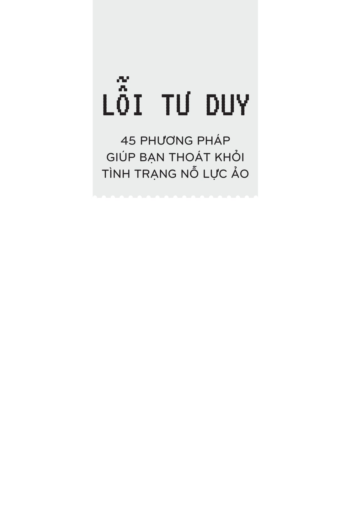 lỗi tư duy - 45 phương pháp giúp bạn thoát khỏi tình trạng nỗ lực ảo