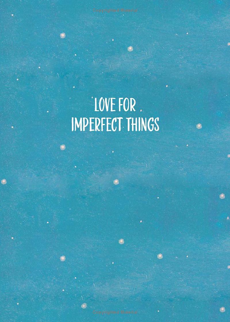 love for imperfect things: how to accept yourself in a world striving for perfection
