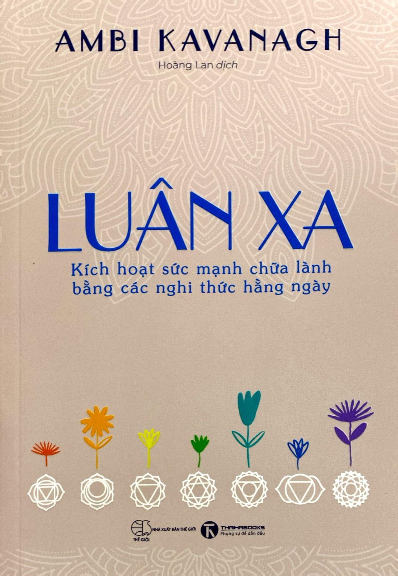 luân xa - kích hoạt sức mạnh chữa lành bằng các nghi thức hằng ngày