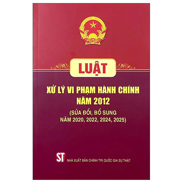 Luat Xu Ly Vi Pham Hanh Chinh Nam 2012 (Sua Doi, Bo Sung Nam 2020, 2022, 2024, 2025)