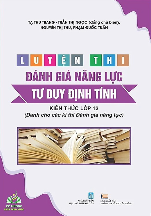Luyen Thi Danh Gia Nang Luc - Tu Duy Dinh Tinh - Kien Thuc Lop 12 (Danh Cho Cac Ki Thi Danh Gia Nang Luc)