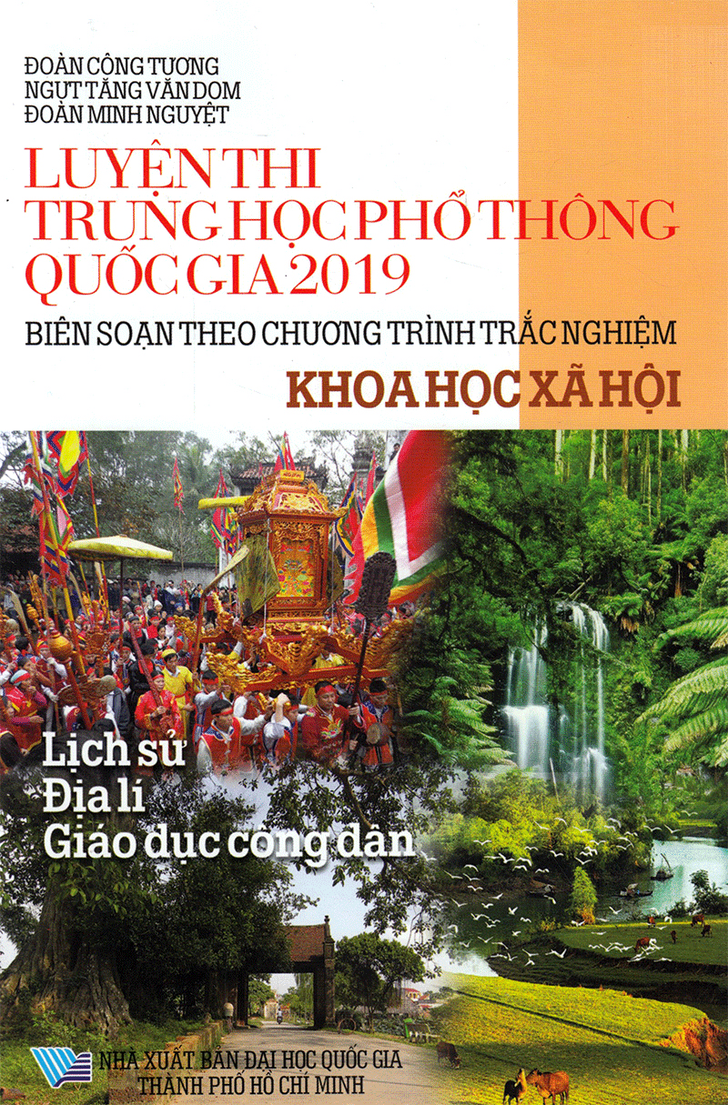 luyện thi trung học phổ thông quốc gia 2019 - khoa học xã hội (biên soạn theo chương trình trắc nghiệm)