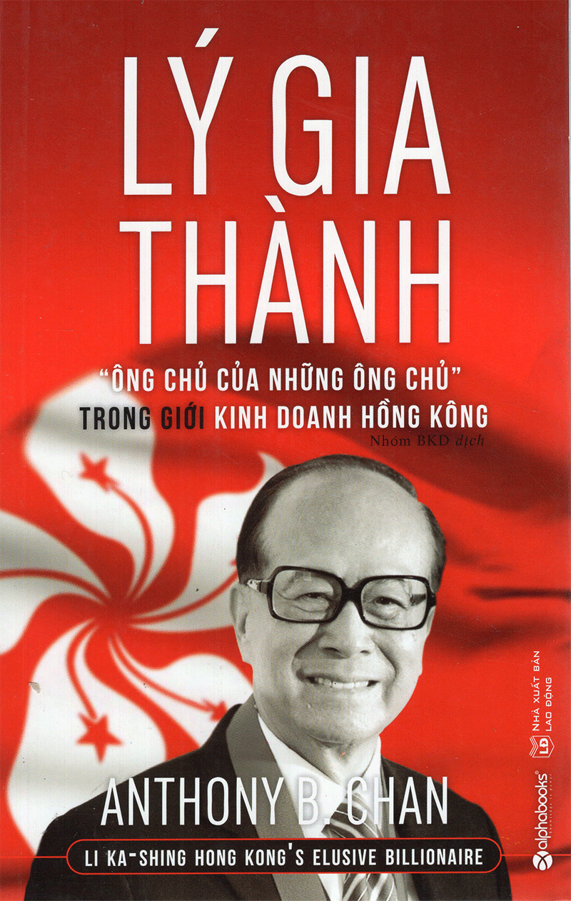 lý gia thành - “ông chủ của những ông chủ” trong giới kinh doanh hồng kông (tái bản 2017)