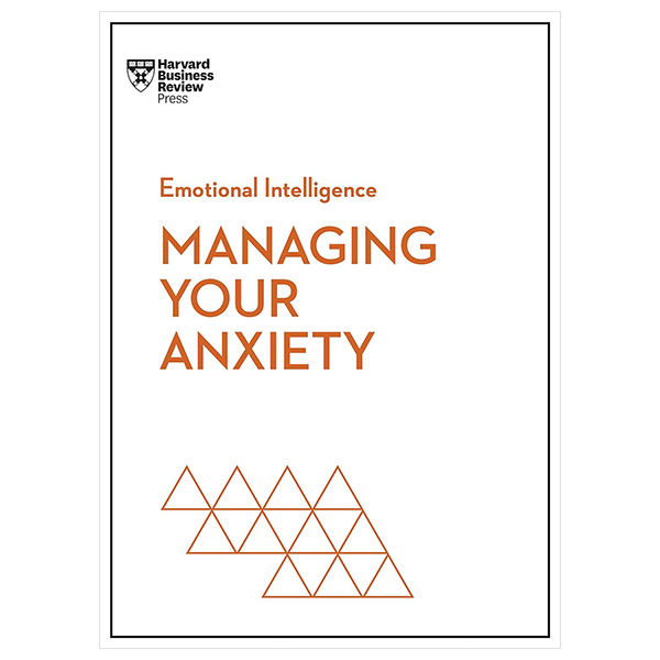 managing your anxiety (hbr emotional intelligence series)