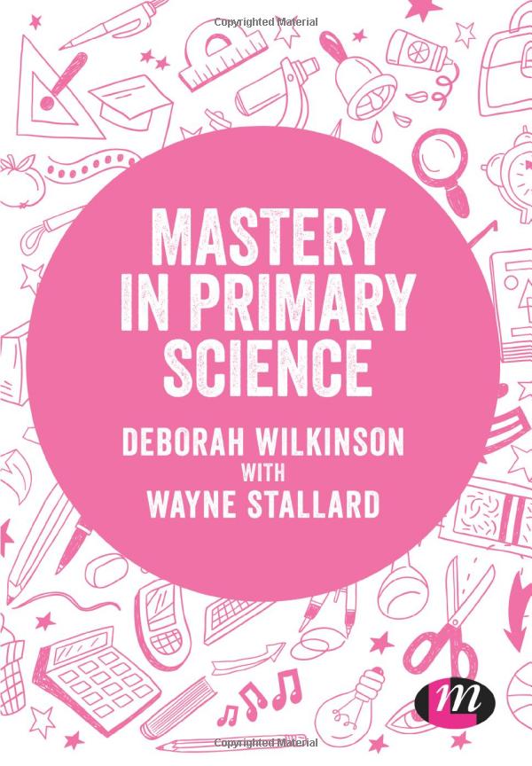 mastery in primary science (exploring the primary curriculum)