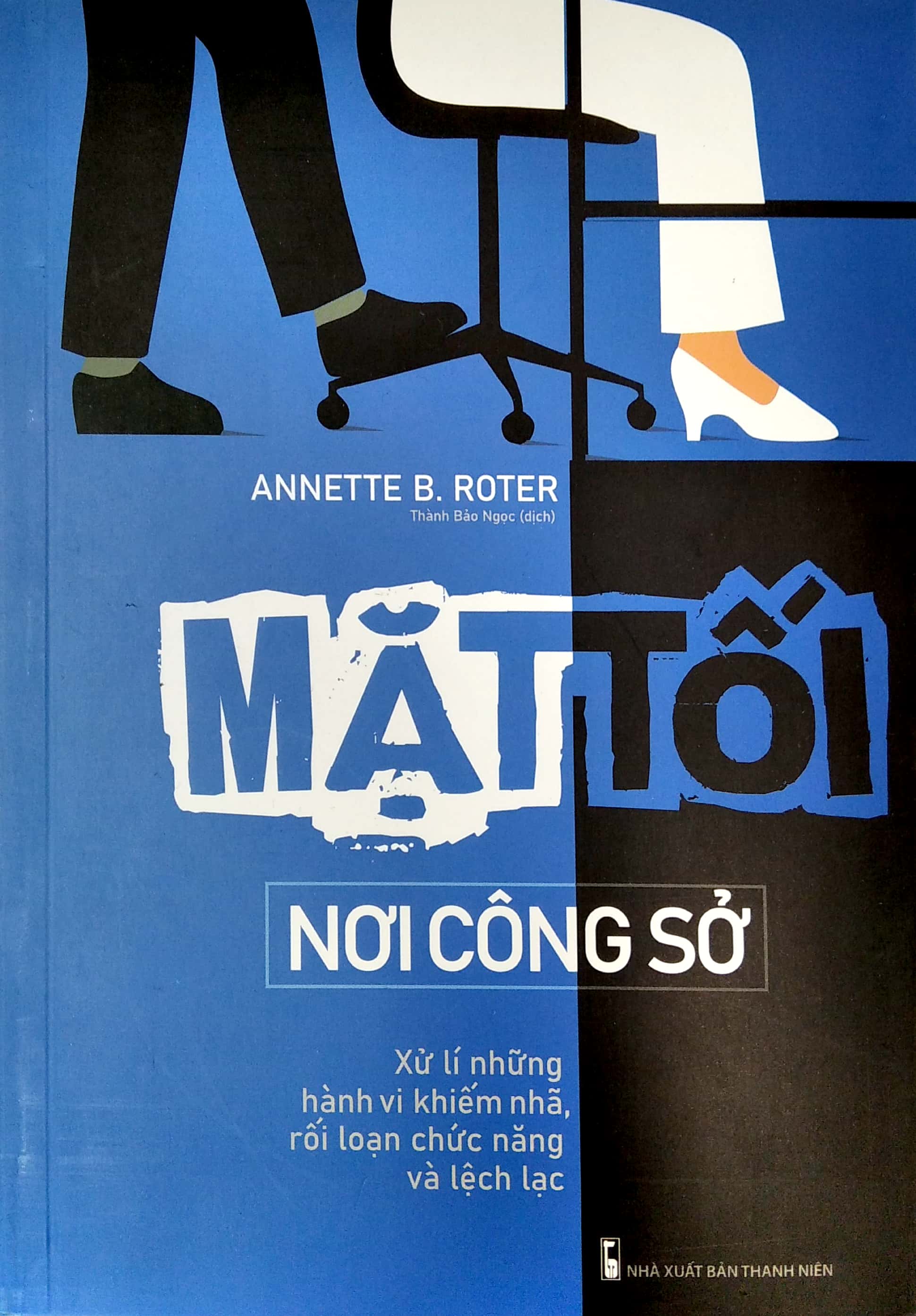 mặt tối nơi công sở - xử lí những hành vi khiếm nhã, rối loạn chức năng và lệch lạc
