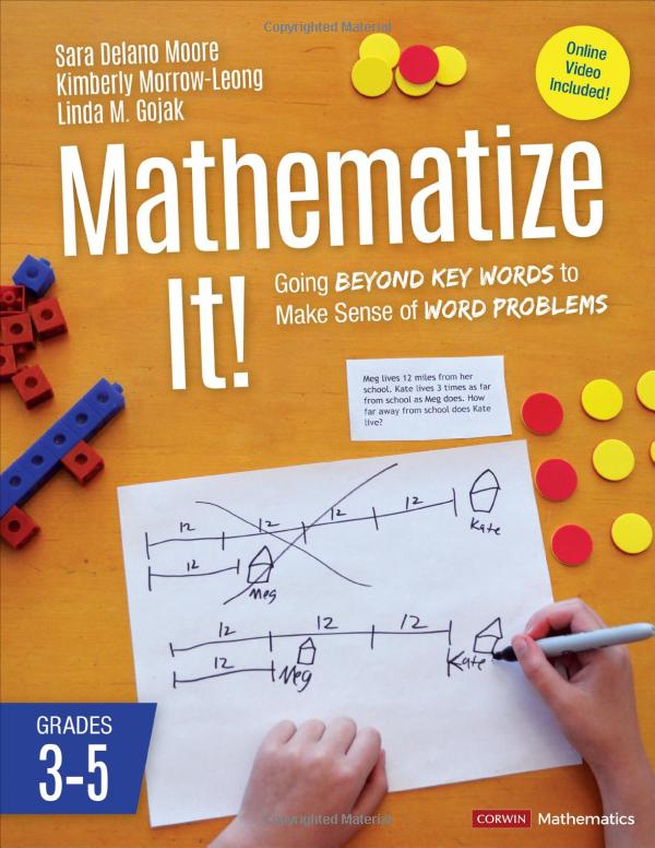 mathematize it!: going beyond key words to make sense of word problems, grades 3-5 (corwin mathematics series)