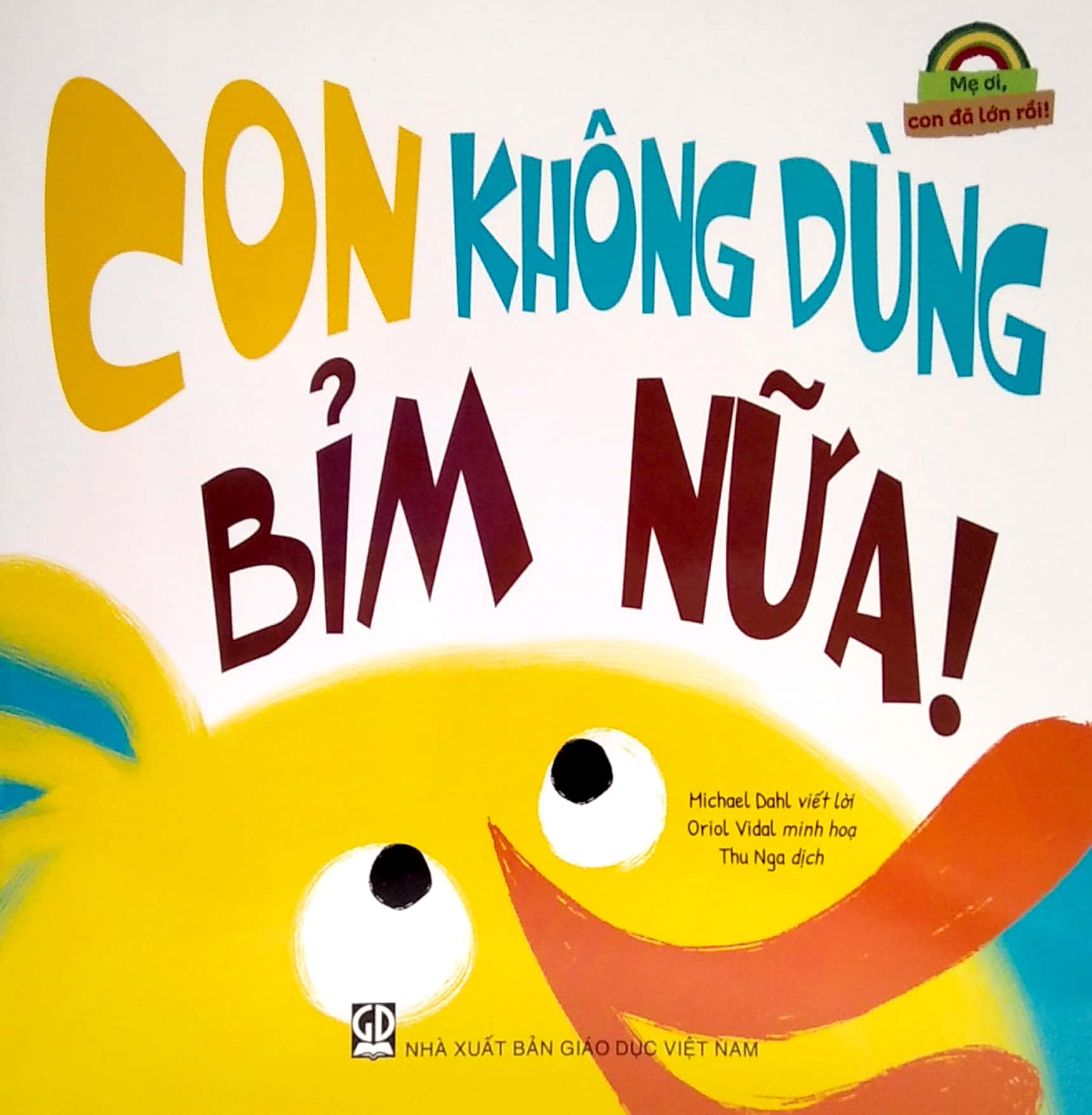 mẹ ơi, con đã lớn rồi! - con không dùng bỉm nữa!