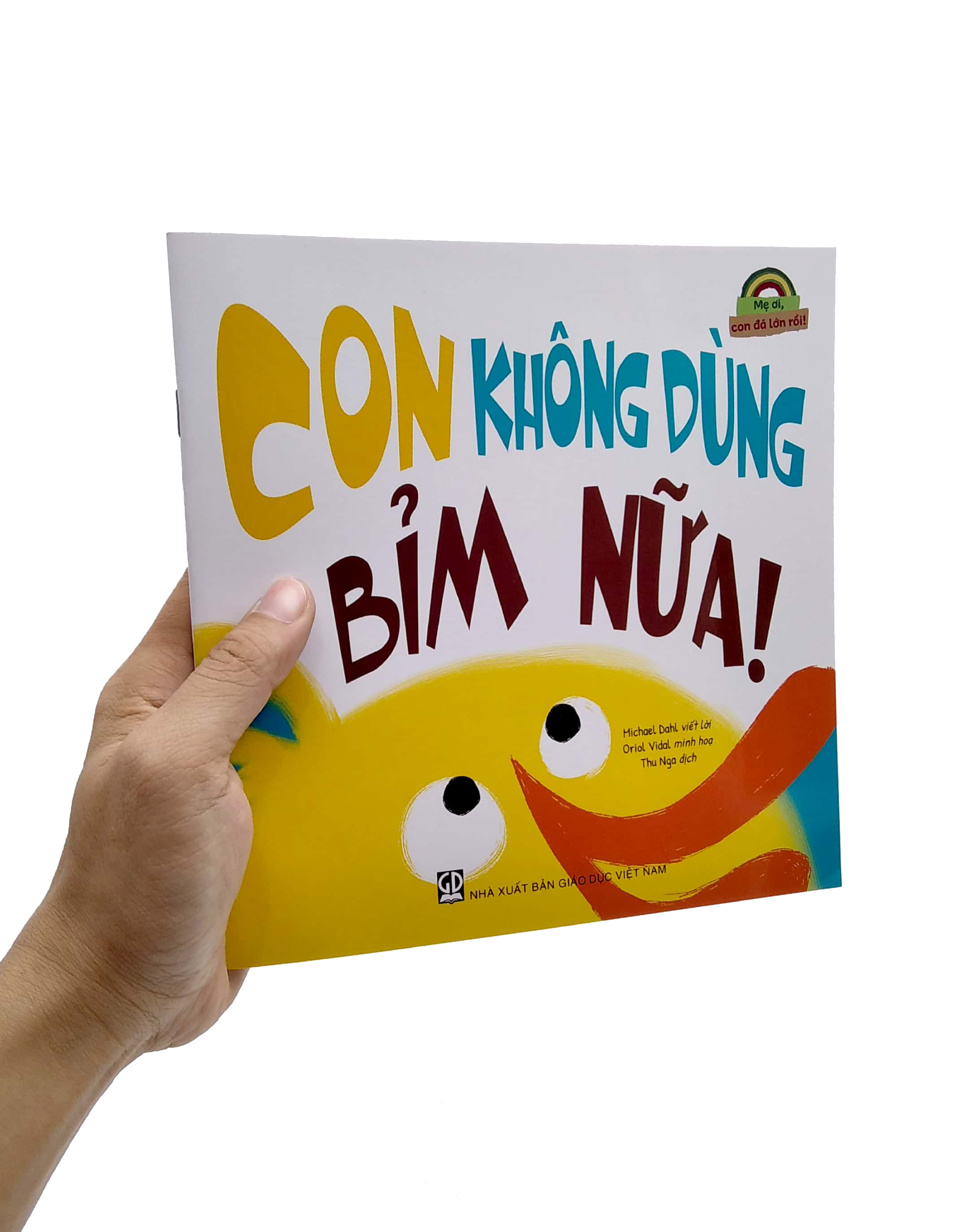 mẹ ơi, con đã lớn rồi! - con không dùng bỉm nữa!