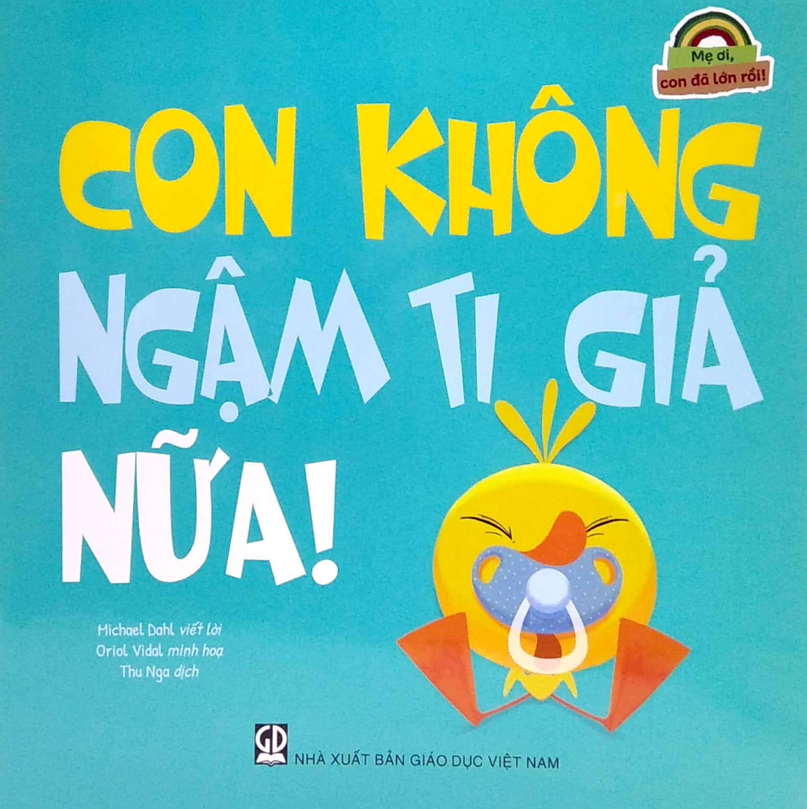 mẹ ơi, con đã lớn rồi! - con không ngậm ti giả nữa!
