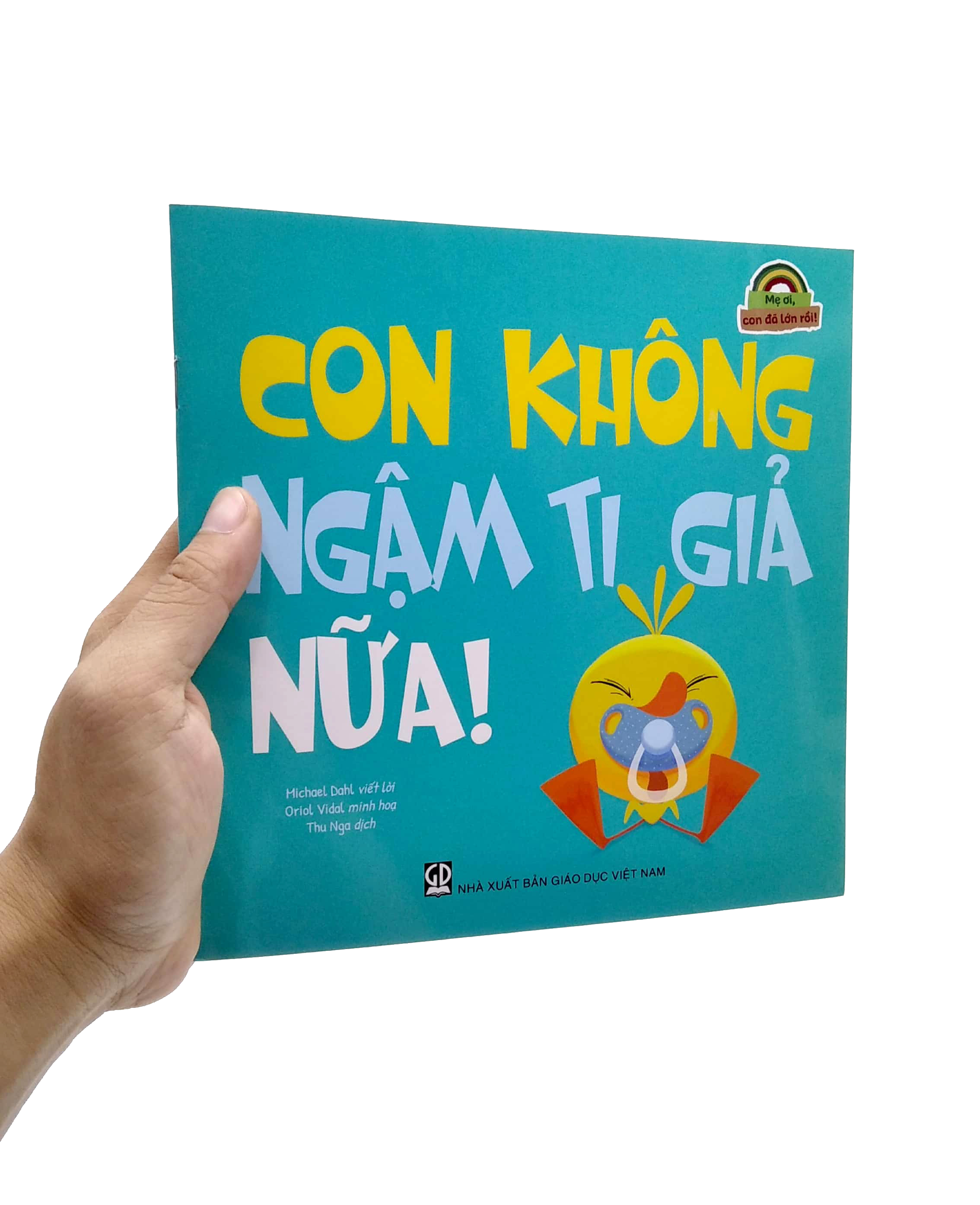 mẹ ơi, con đã lớn rồi! - con không ngậm ti giả nữa!