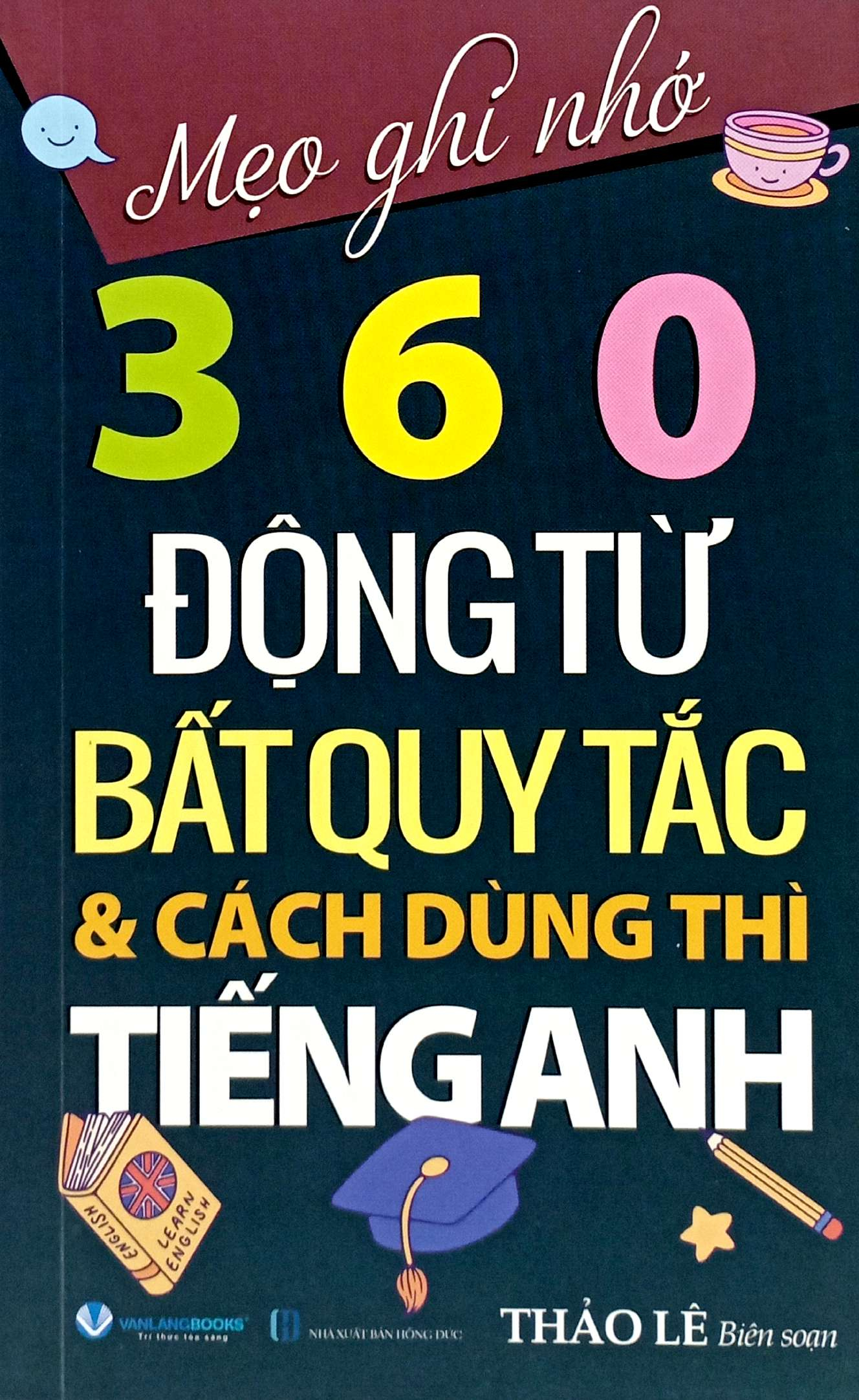 mẹo ghi nhớ 360 động từ bất quy tắc và cách dùng thì tiếng anh (tái bản 2024)