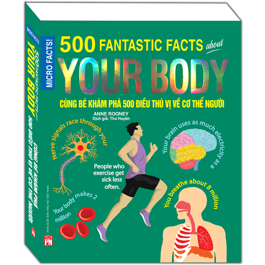 micro facts! 500 fantastic facts about your body - cùng bé khám phá 500 điều thú vị về cơ thể người