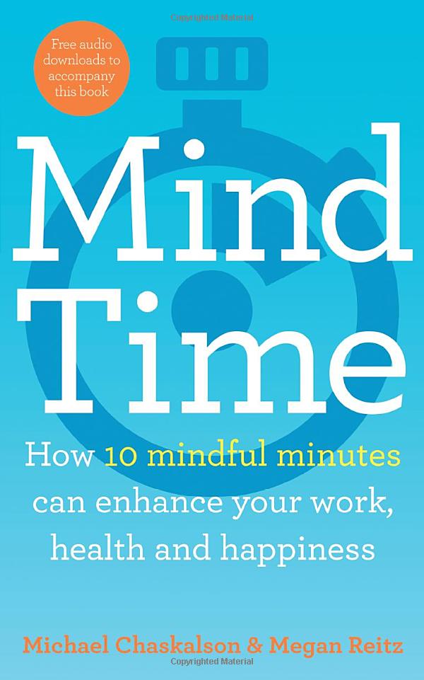 mind time: how ten mindful minutes can enhance your work, health and happiness