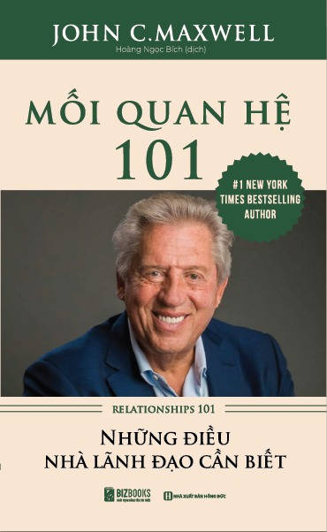 Mối Quan Hệ 101 - Relationships 101 - Những Điều Nhà Lãnh Đạo Cần Biết (Tái Bản 2025)