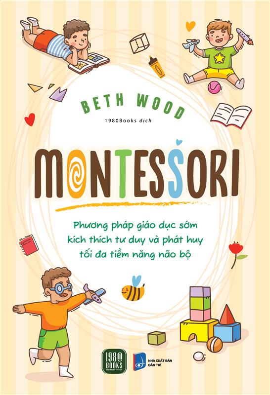 Montessori - Phương Pháp Giáo Dục Kích Thích Sớm Phát Huy Tiềm Năng Của Não Bộ