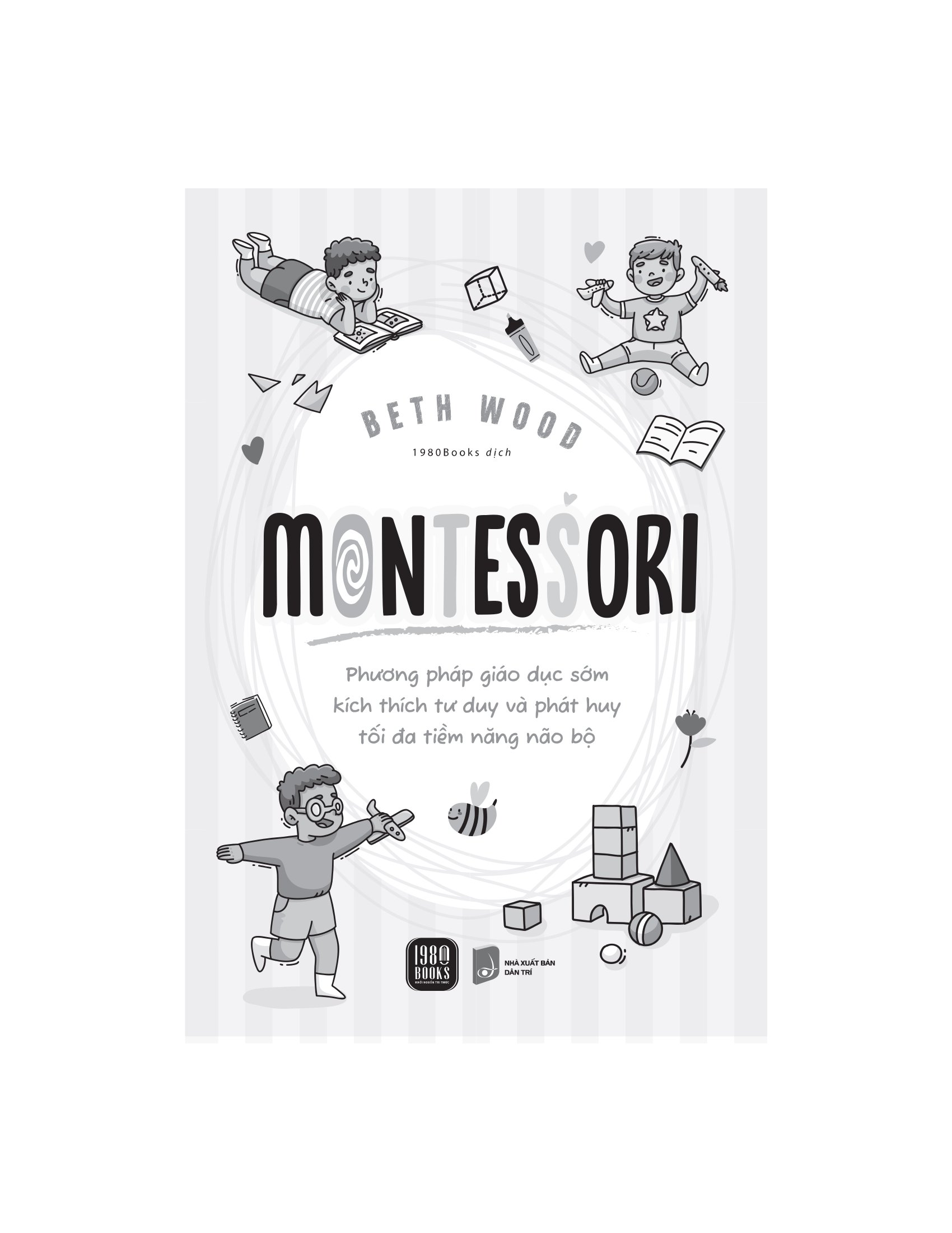 Montessori - Phương Pháp Giáo Dục Kích Thích Sớm Phát Huy Tiềm Năng Của Não Bộ