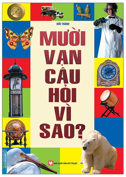 mười vạn câu hỏi vì sao (tái bản 2024)