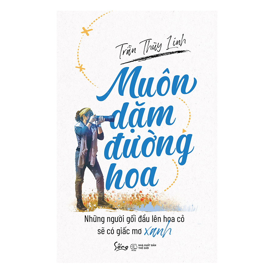 muôn dặm đường hoa - những người gối đầu lên hoa cỏ sẽ có giấc mơ xanh