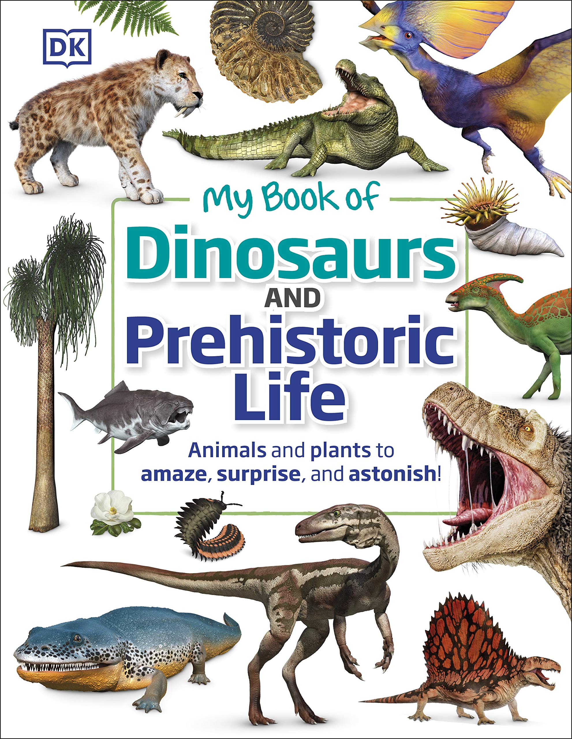 my book of dinosaurs and prehistoric life: animals and plants to amaze, surprise, and astonish!