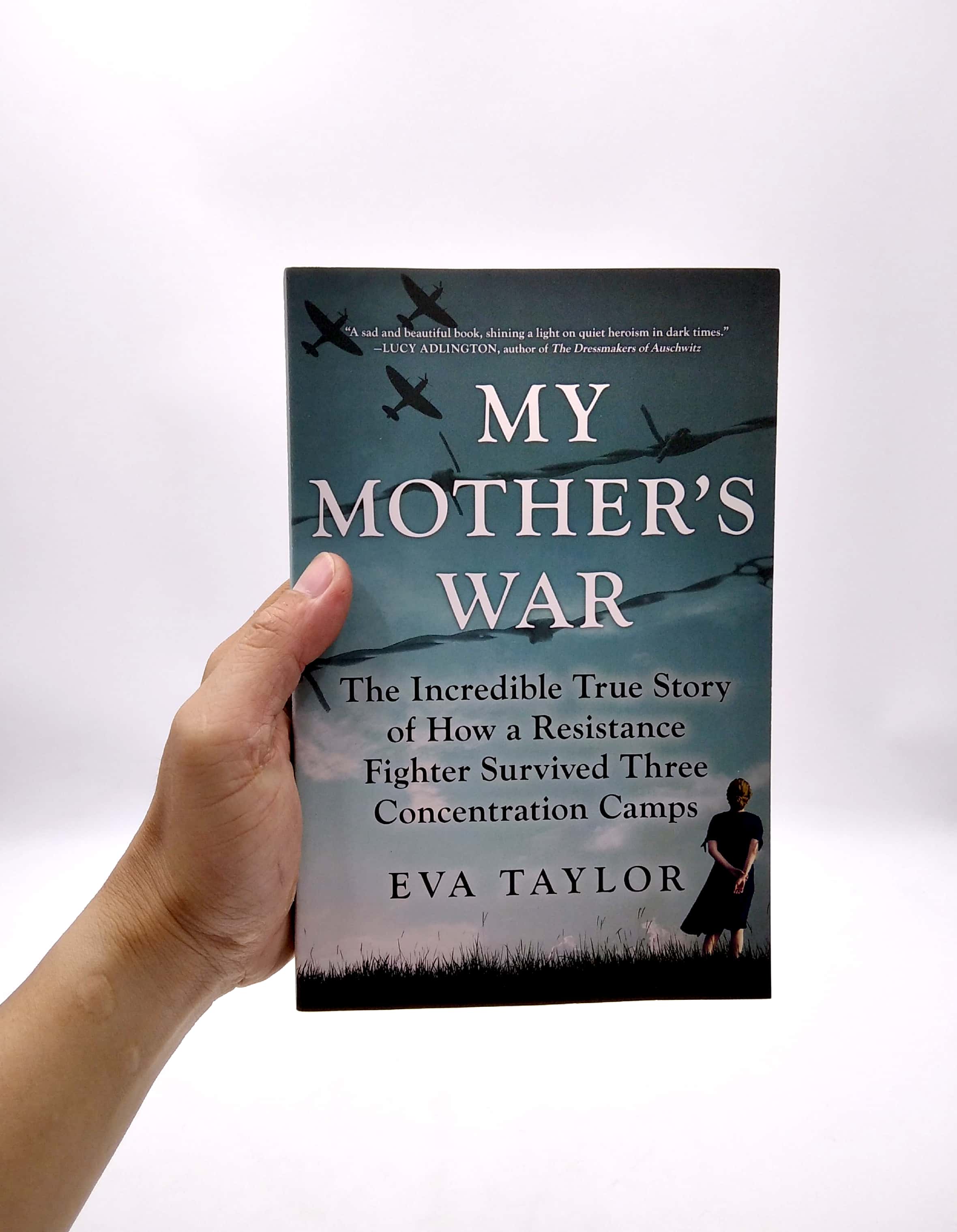 my mother's war: the incredible true story of how a resistance fighter survived three concentration camps