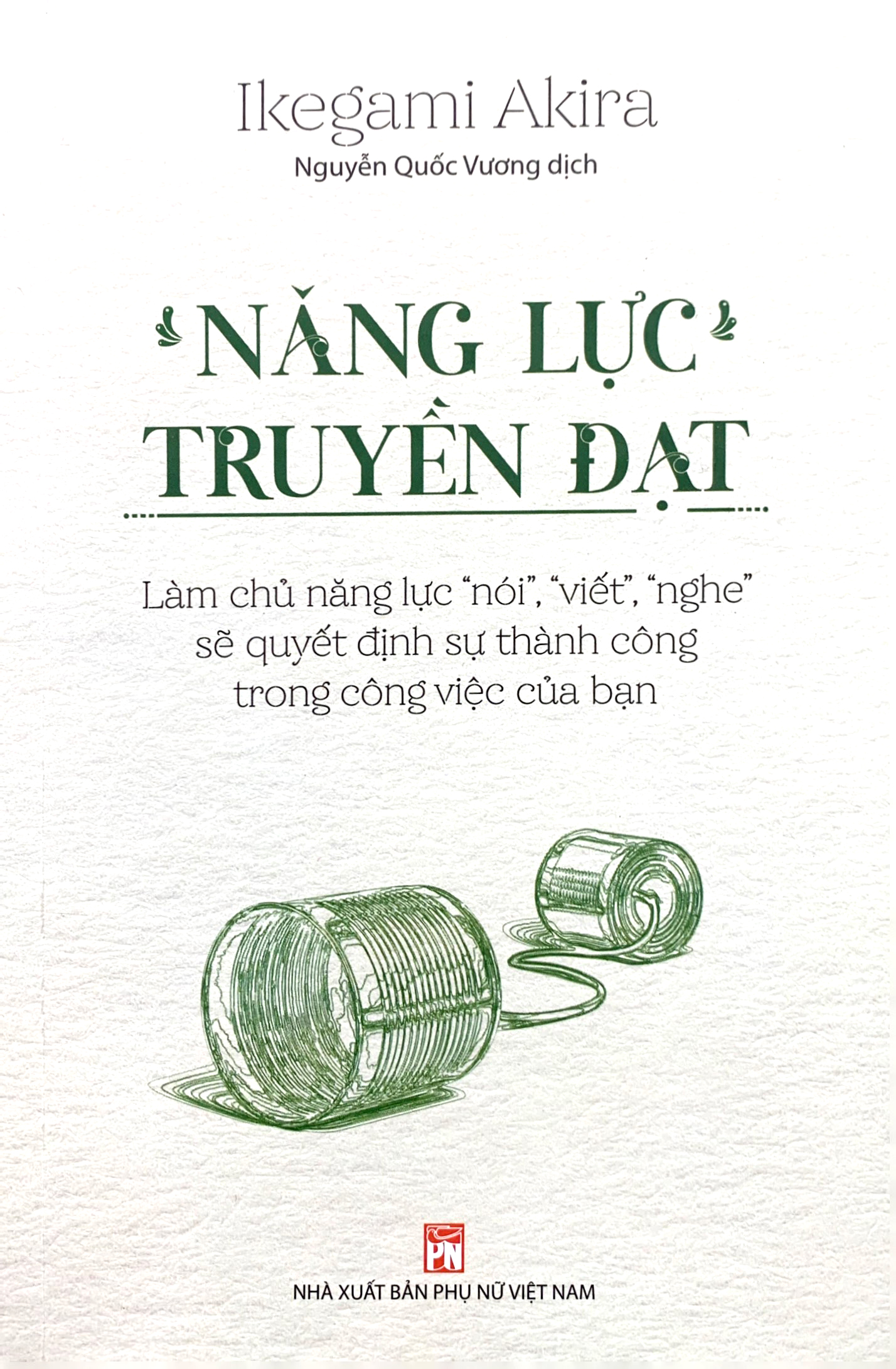 năng lực truyền đạt - làm chủ năng lực “nói”, “viết”, “nghe” sẽ quyết định sự thành công trong công việc của bạn