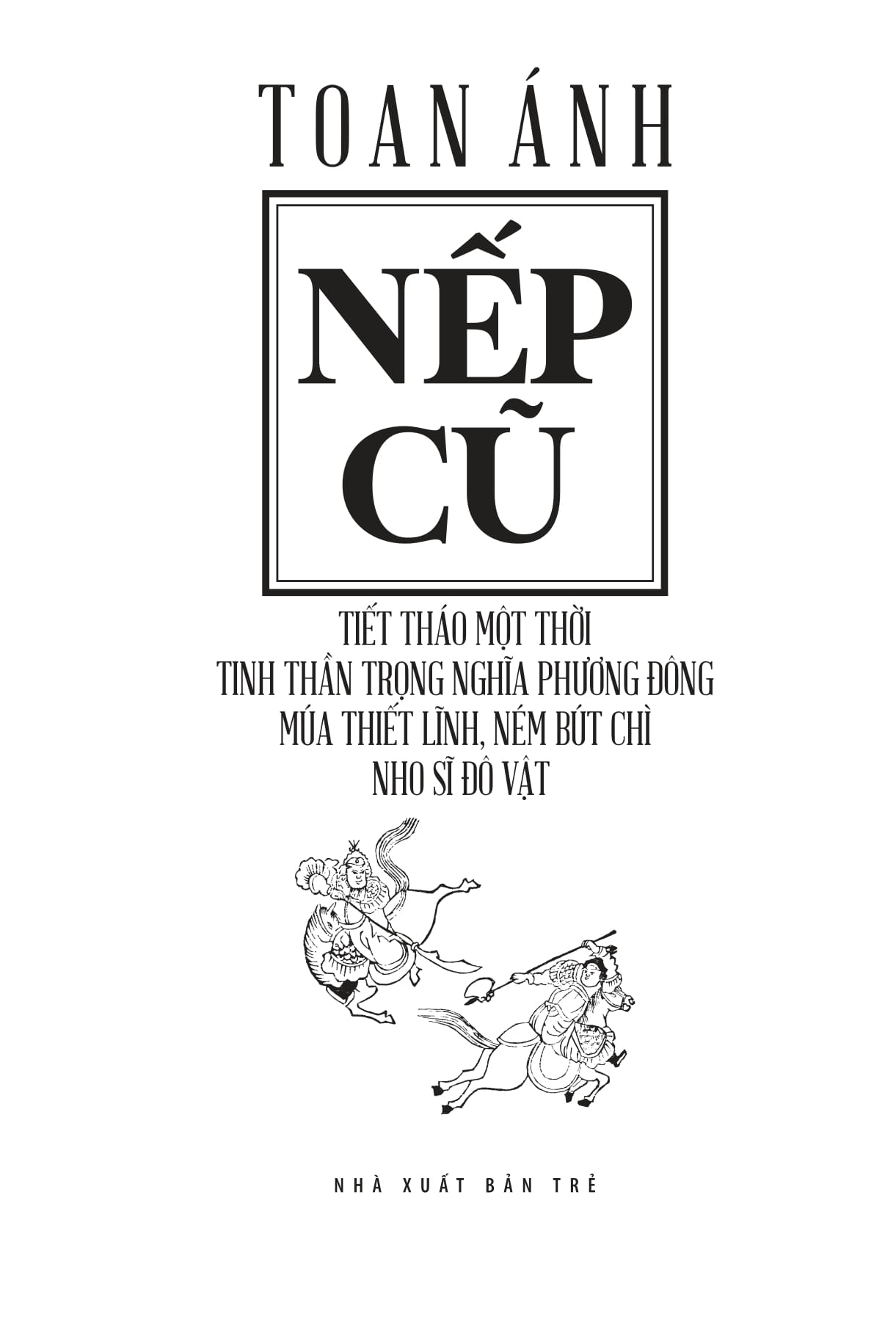 nếp cũ - tiết tháo một thời - tinh thần trọng nghĩa phương đông - múa thiết lĩnh, ném bút chì - nho sĩ đô vật