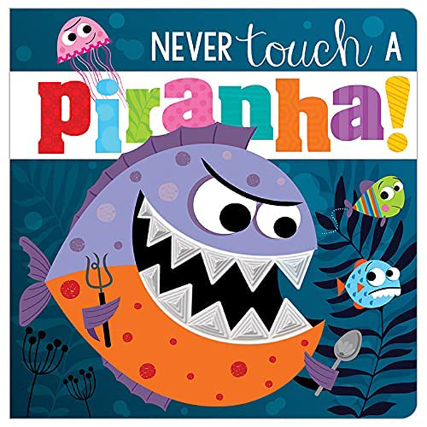 never touch a piranha!