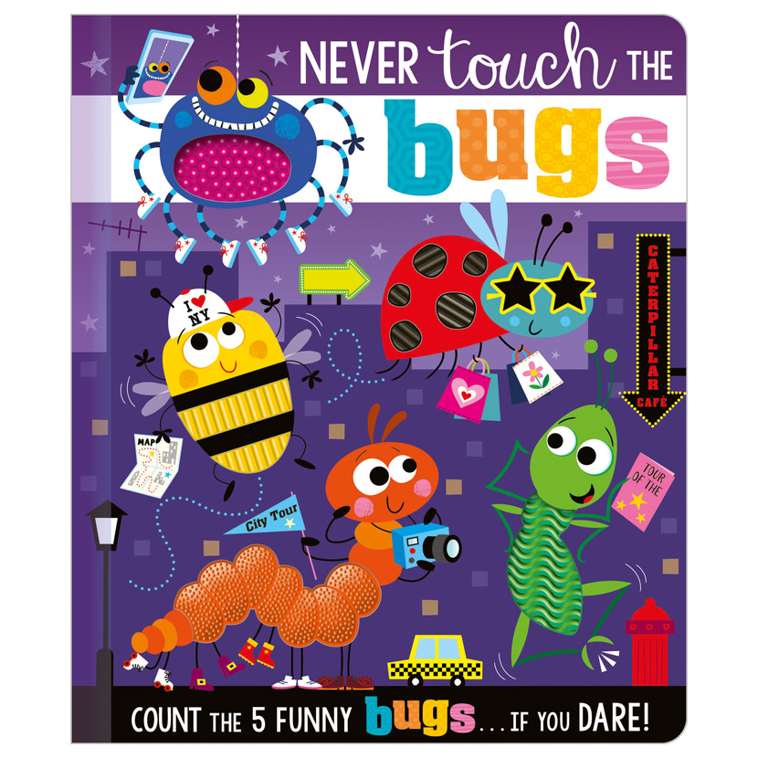 never touch the bugs!