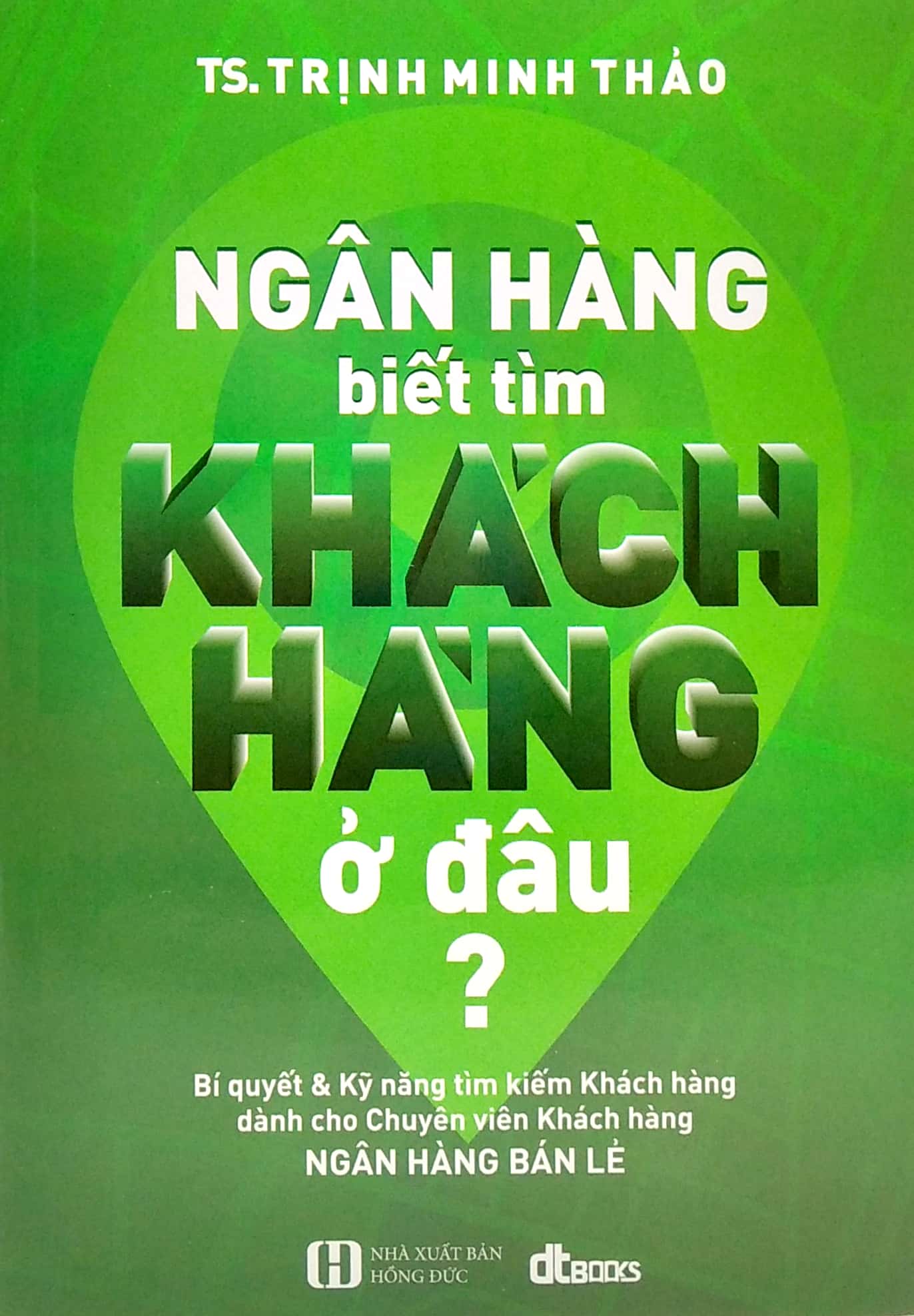 ngân hàng biết tìm khách hàng ở đâu? (tái bản)