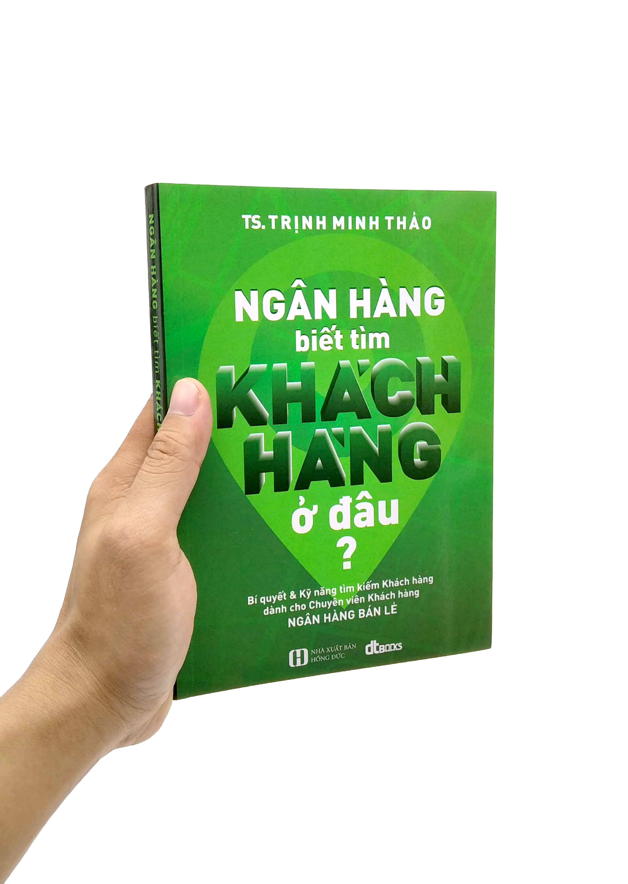 ngân hàng biết tìm khách hàng ở đâu? (tái bản)