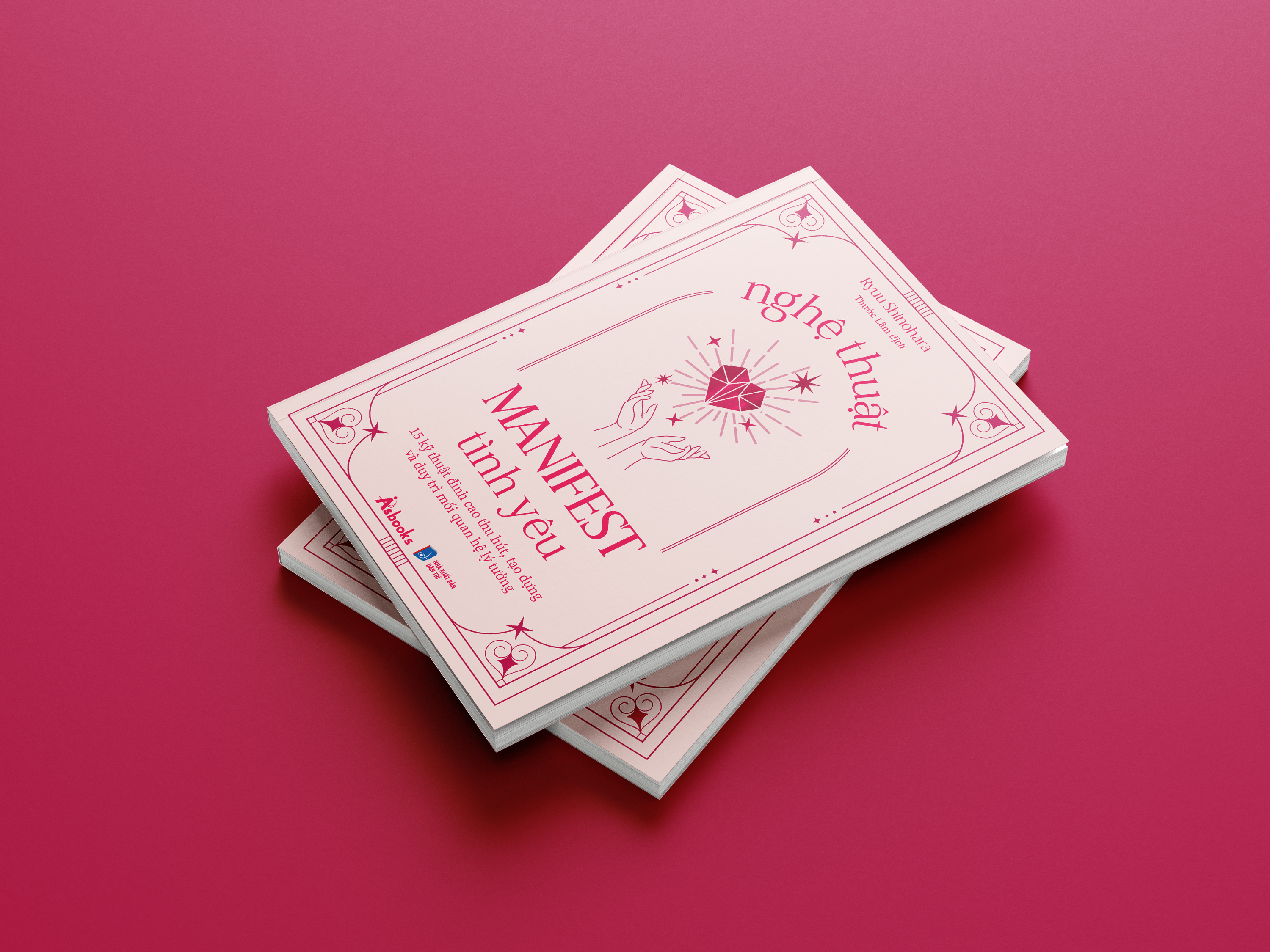 nghệ thuật manifest tình yêu - 15 kỹ thuật đỉnh cao thu hút, tạo dựng và duy trì mối quan hệ lý tưởng