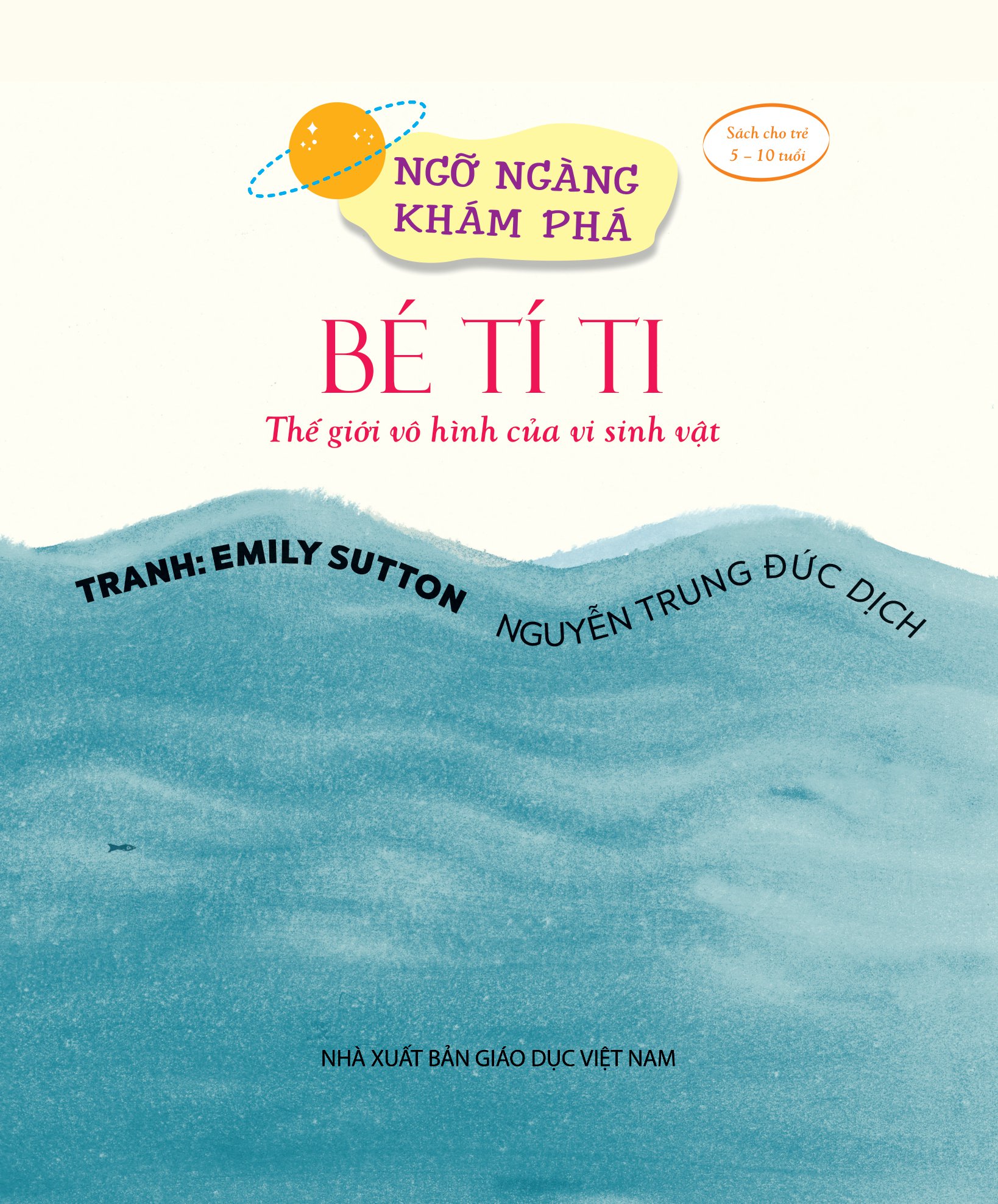 ngỡ ngàng khám phá - bé tí ti - thế giới vô hình của vi sinh vật